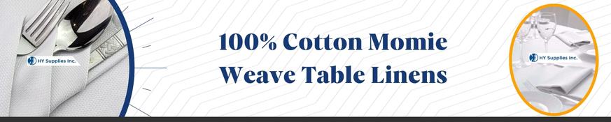 100% Cotton Momie Weave Table Linens