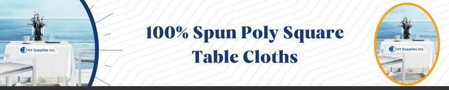 100% Spun Poly Square Table Cloths